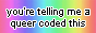 Button with the text You're telling me a queer coded this